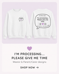 I’m Processing… Please Give Me Time. Sweatshirt